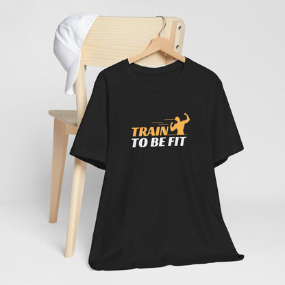 Train To Be Fit T-Shirt
