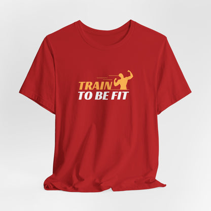Train To Be Fit T-Shirt