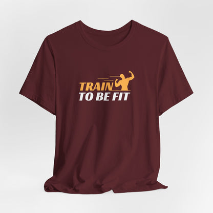 Train To Be Fit T-Shirt